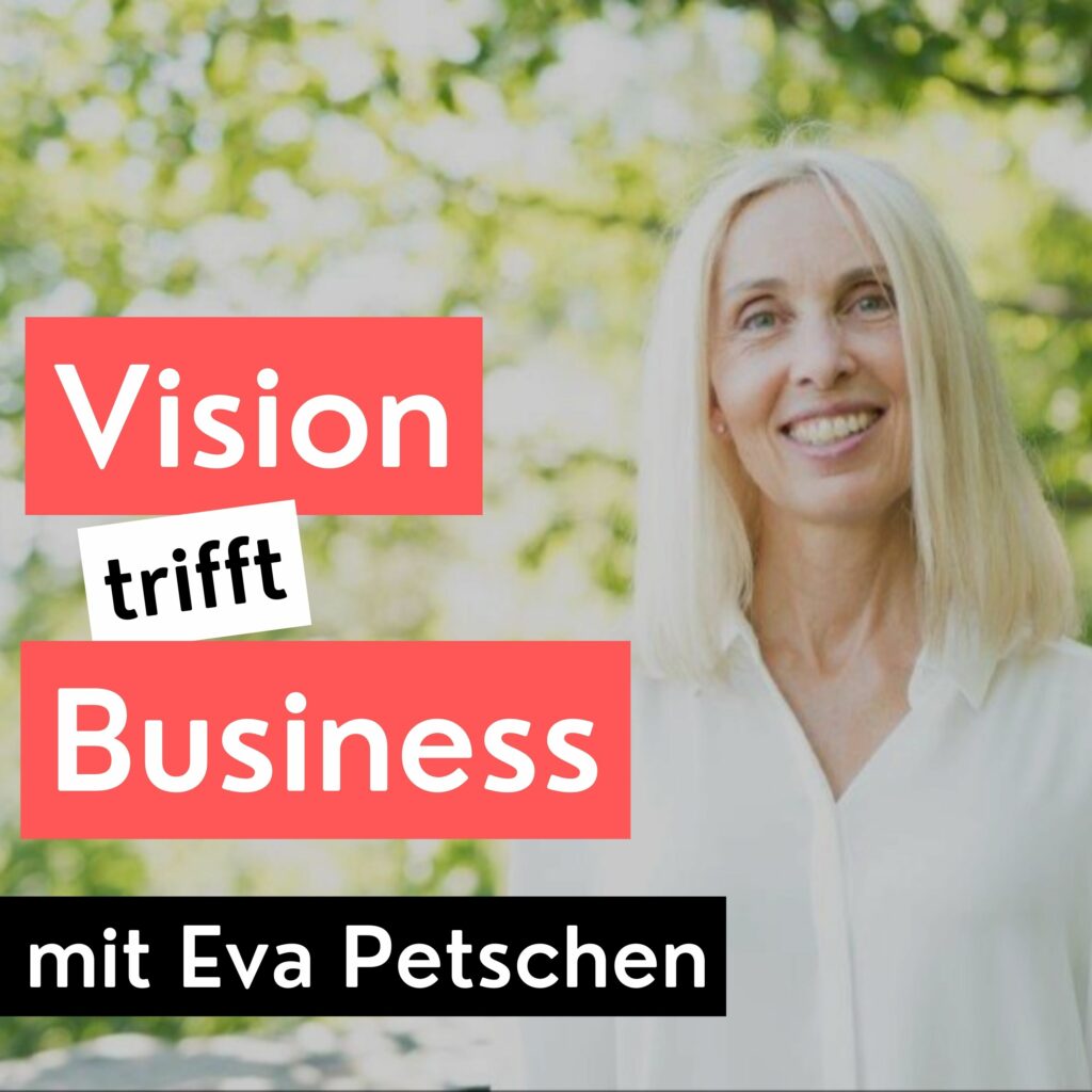 Podcast Vision trifft Business Eva Petschen